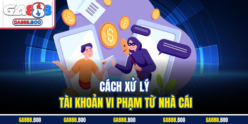 Ga88 Lừa Đảo – Tìm Hiểu Sự Thật Về Độ Uy Tín, An Toàn 4 Cách xử lý tài khoản vi phạm từ nhà cái