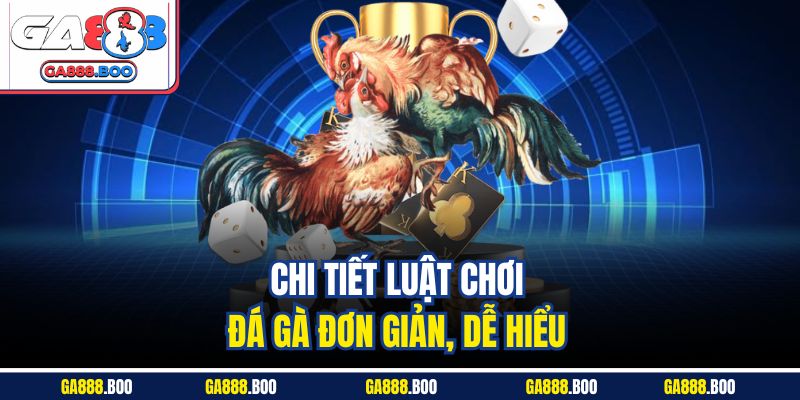 Đặt Cược Đá Gà Cựa Dao Thả Ga, Trả Thưởng Cao Tại Ga88 3 Chi tiết luật chơi đá gà đơn giản, dễ hiểu