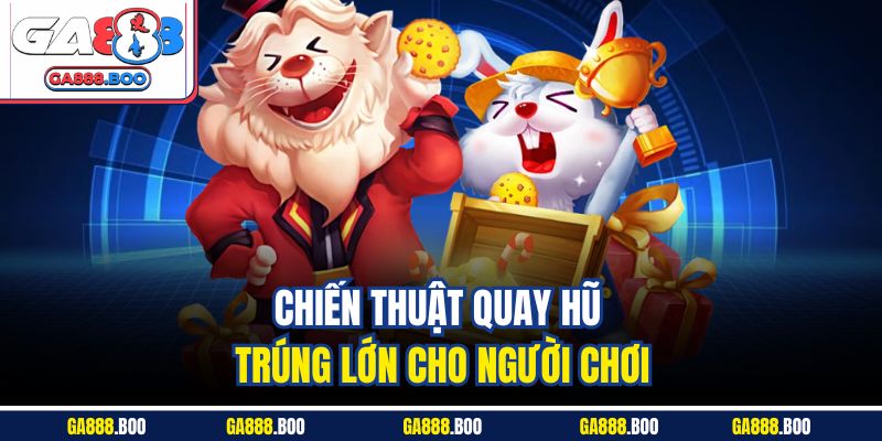 Quay Hũ Đổi Thưởng - Bí Quyết Chơi Thắng Lớn Tại Ga88 4 Chiến thuật quay hũ trúng lớn cho người chơi