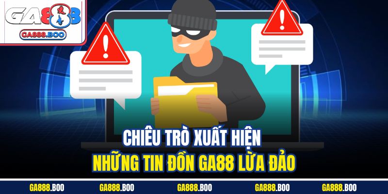 Ga88 Lừa Đảo – Tìm Hiểu Sự Thật Về Độ Uy Tín, An Toàn 3 Chiêu trò xuất hiện những tin đồn GA88 lừa đảo