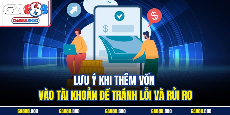 Nạp Tiền GA88 An Toàn | Hướng Dẫn Chi Tiết Nhất 2025 4 Lưu ý khi thêm vốn vào tài khoản để tránh lỗi và rủi ro