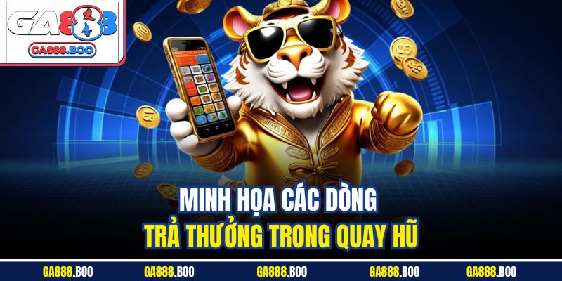 Quay Hũ Đổi Thưởng - Bí Quyết Chơi Thắng Lớn Tại Ga88 3 Minh họa các dòng trả thưởng trong quay hũ