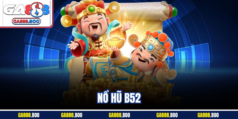 Siêu Phẩm Nổ Hũ B52 Tựa Game Đổi Thưởng Hot Nhất 2025