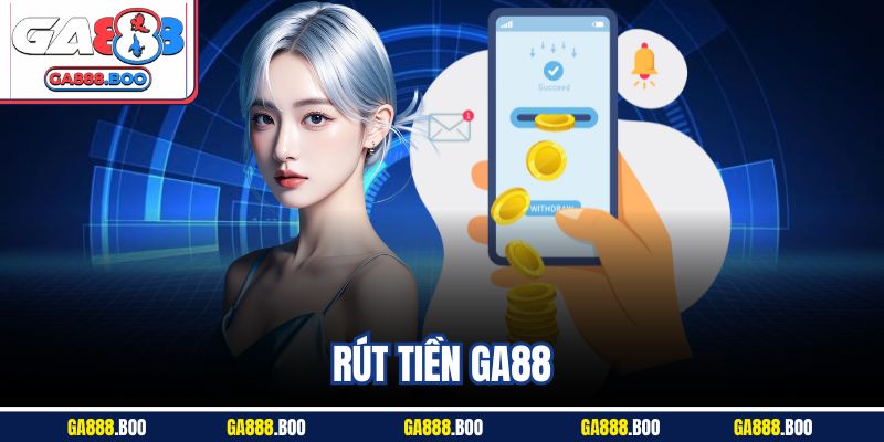 Rút Tiền GA88 Siêu Tốc | Hướng Dẫn Chi Tiết Từ A Đến Z