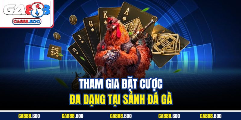 Đặt Cược Đá Gà Cựa Dao Thả Ga, Trả Thưởng Cao Tại Ga88 4 Tham gia đặt cược đa dạng tại sảnh đá gà