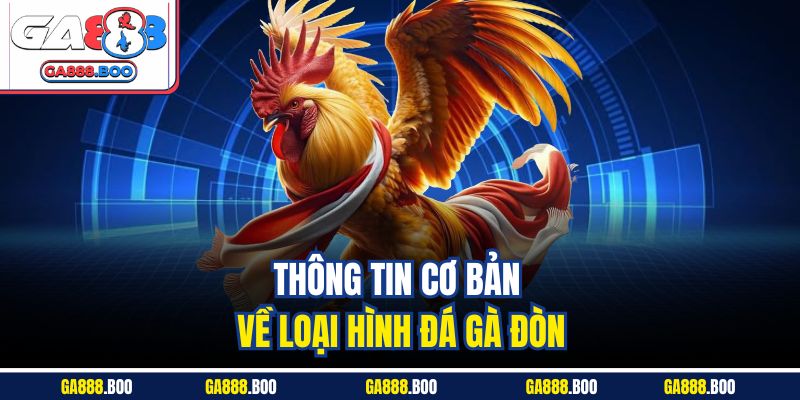 Tìm Hiểu Sân Chơi Đá Gà Đòn Đỉnh Cao Kịch Tính Ga88 2 Thông tin cơ bản về loại hình đá gà đòn