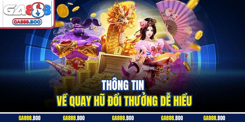 Quay Hũ Đổi Thưởng - Bí Quyết Chơi Thắng Lớn Tại Ga88 2 Thông tin về quay hũ đổi thưởng dễ hiểu
